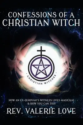 Bekenntnisse einer christlichen Hexe: Wie ein ehemaliger Zeuge Jehovas magisch lebt und wie Sie es auch können! - ERWEITERTE AUSGABE 2020 - Confessions of a Christian Witch: How an Ex-Jehovah's Witness Lives Magickal & How You Can Too! - 2020 EXPANDED EDITION