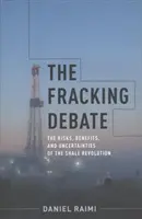 Die Fracking-Debatte: Risiken, Nutzen und Unwägbarkeiten der Schieferrevolution - The Fracking Debate: The Risks, Benefits, and Uncertainties of the Shale Revolution
