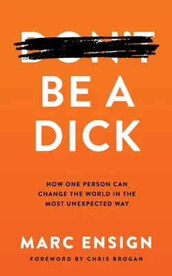 Sei ein Arsch: Wie ein einzelner Mensch die Welt auf unerwartete Weise verändern kann - Be a Dick: How One Person Can Change the World in the Most Unexpected Way