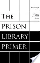 Die Fibel der Gefängnisbibliothek: Ein Programm für das einundzwanzigste Jahrhundert - The Prison Library Primer: A Program for the Twenty-First Century