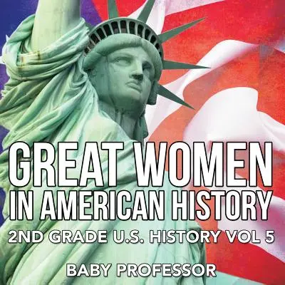 Große Frauen in der amerikanischen Geschichte - 2nd Grade U.S. History Vol 5 - Great Women In American History - 2nd Grade U.S. History Vol 5