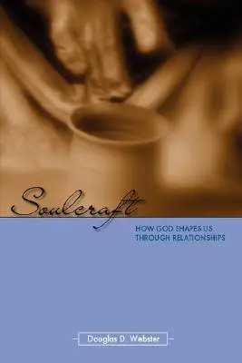 Seelenhandwerk: Wie Gott uns durch Beziehungen formt - Soulcraft: How God Shapes Us Through Relationships