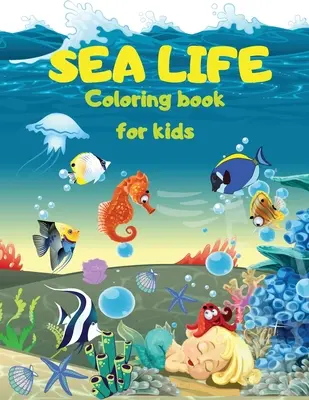 SEA LIFE - Under the SEA Malbuch für Kinder: Niedliche Malvorlagen mit Unterwasserfischen, Meerjungfrauen und Meeresbewohnern - SEA LIFE - Under the SEA Coloring Book for kids: Cute Coloring pages with Marine Life Under Sea Fishes, Mermaids, Sea Creatures Color Sea Life in the