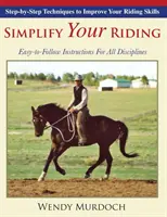 Vereinfachen Sie Ihr Reiten: Schritt-für-Schritt-Techniken zur Verbesserung Ihrer reiterlichen Fähigkeiten - Simplify Your Riding: Step-by-Step Techniques to Improve Your Riding Skills