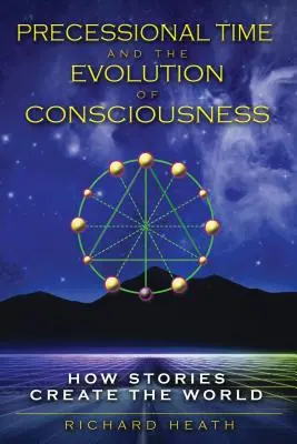 Die Präzessionszeit und die Evolution des Bewusstseins: Wie Geschichten die Welt erschaffen - Precessional Time and the Evolution of Consciousness: How Stories Create the World