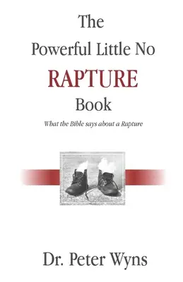 Das kraftvolle Kleine Keine Entrückung Buch: Was die Bibel über eine Entrückung sagt - The Powerful Little No Rapture Book: What the Bible Says About a Rapture