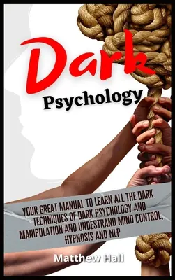 Dunkle Psychologie: Ihr großes Handbuch, um alle dunklen Techniken der dunklen Psychologie und Manipulation zu erlernen und Mind Control zu verstehen, Hy - Dark Psychology: Your Great Manual To Learn All The Dark Techniques Of Dark Psychology And Manipulation And Understand Mind Control, Hy