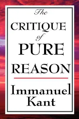 Die Kritik der reinen Vernunft - The Critique of Pure Reason