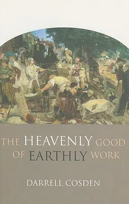 Das himmlische Gut der irdischen Arbeit - The Heavenly Good of Earthly Work