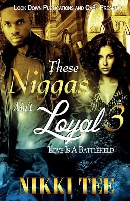 These Niggas Ain't Loyal 3: Liebe ist ein Schlachtfeld - These Niggas Ain't Loyal 3: Love Is a Battlefield