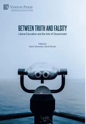 Zwischen Wahrheit und Falschheit: Liberale Bildung und die Kunst der Unterscheidung - Between Truth and Falsity: Liberal Education and the Arts of Discernment
