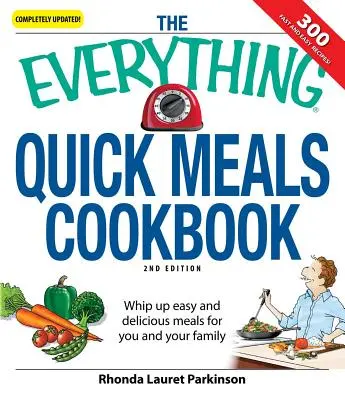 Das Kochbuch für schnelle Mahlzeiten: Einfache und köstliche Mahlzeiten für Sie und Ihre Familie - The Everything Quick Meals Cookbook: Whip Up Easy and Delicious Meals for You and Your Family