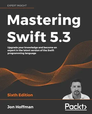 Beherrschung von Swift 5.3 - Sechste Auflage: Erweitern Sie Ihr Wissen und werden Sie ein Experte in der neuesten Version der Programmiersprache Swift - Mastering Swift 5.3 - Sixth Edition: Upgrade your knowledge and become an expert in the latest version of the Swift programming language