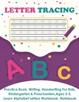 Letter Tracing: Übungsbuch, Schreibseite, Handschrift für Kinder, Kindergarten- und Vorschulkinder, 3-5 Jahre, Groß- und Kleinbuchstaben lernen und schreiben - Letter Tracing: Practice Book, Writing Page, Handwriting For Kids, Kindergarten & Preschoolers, Ages 3-5, Learn & Write Uppercase & Lo