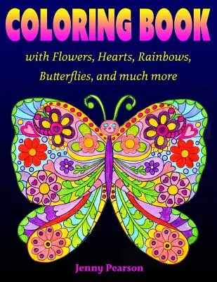 Malbuch mit Blumen, Herzen, Regenbögen, Schmetterlingen und vielem mehr: für alle Altersgruppen von Tweens bis zu Erwachsenen - Coloring Book with Flowers, Hearts, Rainbows, Butterflies, and much more: for all ages from Tweens to Adults