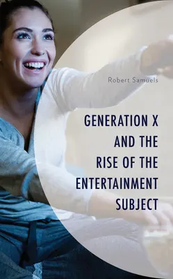 Die Generation X und der Aufstieg des Unterhaltungssubjekts - Generation X and the Rise of the Entertainment Subject
