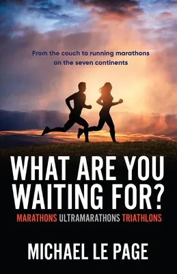 Worauf wartest du?: Marathons, Ultramarathons, Triathlons - What Are You Waiting For?: Marathons, Ultramarathons, Triathlons