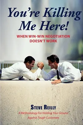 Du bringst mich hier um! Wenn Win-Win-Verhandlungen nicht funktionieren - You're Killing Me Here!: When Win-Win Negotiation Doesn't Work