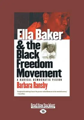 Ella Baker und die schwarze Freiheitsbewegung: Eine radikale demokratische Vision (Großdruck 16pt) - Ella Baker and the Black Freedom Movement: A Radical Democratic Vision (Large Print 16pt)