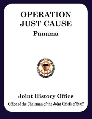 Operation Just Cause: Die Planung und Durchführung gemeinsamer Operationen in Panama - Operation Just Cause: The Planning and Execution of Joint Operations in Panama