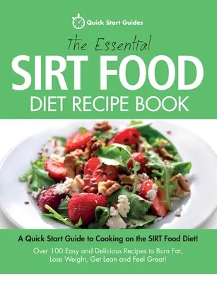 Das essentielle Sirt Food Diät-Rezeptbuch: Eine Schnellstart-Anleitung zum Kochen mit der Sirt Food Diät! Über 100 einfache und leckere Rezepte zur Fettverbrennung und zum Abnehmen - The Essential Sirt Food Diet Recipe Book: A Quick Start Guide To Cooking on The Sirt Food Diet! Over 100 Easy and Delicious Recipes to Burn Fat, Lose