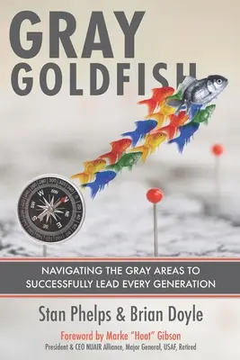 Grauer Goldfisch: Navigieren durch die Grauzonen, um jede Generation erfolgreich zu führen - Gray Goldfish: Navigating the Gray Areas to Successfully Lead Every Generation