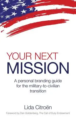 Deine nächste Mission: Ein Leitfaden zur persönlichen Profilierung beim Übergang vom Militär zum Zivilleben. - Your Next Mission: A Personal Branding Guide for the Military-To-Civilian Transition.