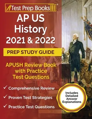 AP US History 2021 und 2022 Prep Study Guide: APUSH Review Book with Practice Test Questions [Inklusive detaillierter Antwort-Erläuterungen] - AP US History 2021 and 2022 Prep Study Guide: APUSH Review Book with Practice Test Questions [Includes Detailed Answer Explanations]