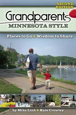 Großeltern im Minnesota-Stil: Ausflugsziele und Weisheit zum Teilen - Grandparents Minnesota Style: Places to Go and Wisdom to Share