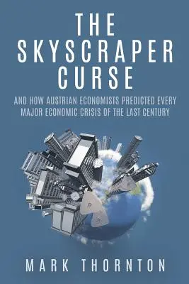 Der Fluch des Wolkenkratzers: Und wie österreichische Ökonomen jede große Wirtschaftskrise des letzten Jahrhunderts vorhersagten - The Skyscraper Curse: And How Austrian Economists Predicted Every Major Economic Crisis of the Last Century