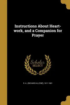 Anleitung zur Herzensarbeit, und ein Begleiter für das Gebet (R. a. (Richard Alleine) 1611-1681) - Instructions About Heart-work, and a Companion for Prayer (R. a. (Richard Alleine) 1611-1681)