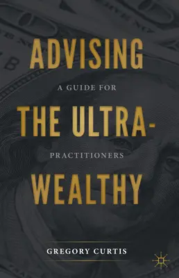 Beratung der Ultra-Gesundheit: Ein Leitfaden für Praktiker - Advising the Ultra-Wealthy: A Guide for Practitioners