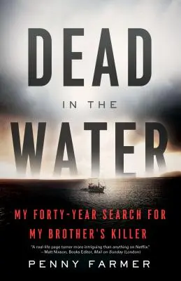 Tot im Wasser: Meine vierzigjährige Suche nach dem Mörder meines Bruders - Dead in the Water: My Forty-Year Search for My Brother's Killer