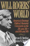 Will Rogers' Welt: Amerikas berühmtester politischer Humorist kommentiert die 20er und 30er sowie die 80er und 90er Jahre - Will Rogers' World: America's Foremost Political Humorist Comments on the 20's and 30's and 80's and 90's