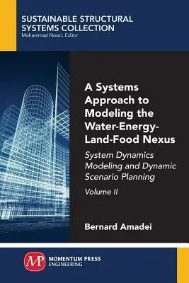 Ein Systemansatz zur Modellierung des Wasser-Energie-Land-Nahrungsmittel-Nexus, Band II: Systemdynamische Modellierung und dynamische Szenarienplanung - A Systems Approach to Modeling the Water-Energy-Land-Food Nexus, Volume II: System Dynamics Modeling and Dynamic Scenario Planning