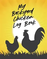 Mein Gartenhühner-Tagebuch: Aufzucht einer glücklichen Herde - Gesunde Hühner - Tierhaltung - My Backyard Chicken Log Book: Raising Happy Flock - Healthy Hens - Animal Husbandry