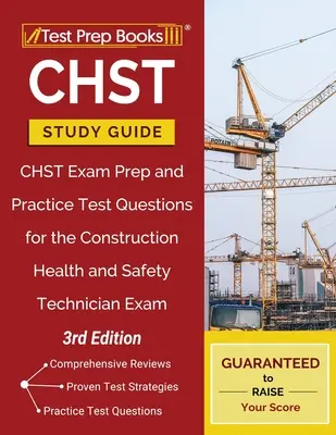 CHST Studienführer: CHST-Prüfungsvorbereitung und Übungstestfragen für die Prüfung zum Gesundheits- und Sicherheitstechniker im Bauwesen [3. Auflage] - CHST Study Guide: CHST Exam Prep and Practice Test Questions for the Construction Health and Safety Technician Exam [3rd Edition]