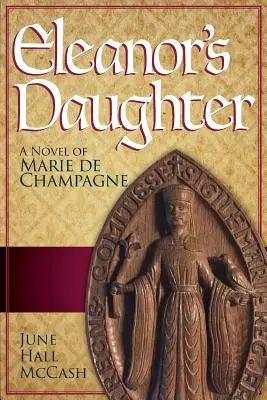 Eleanors Tochter: Ein Roman von Marie de Champagne - Eleanor's Daughter: A Novel of Marie de Champagne