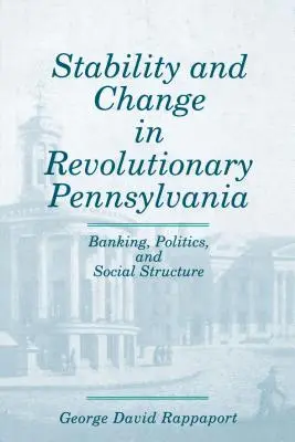 Stabilität und Wandel im revolutionären Pennsylvania: Bankwesen, Politik und soziale Struktur - Stability and Change in Revolutionary Pennsylvania: Banking, Politics, and Social Structure