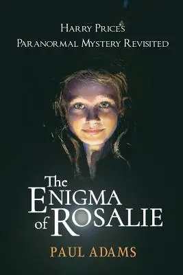 Das Rätsel von Rosalie: Harry Price' paranormales Geheimnis neu beleuchtet - The Enigma of Rosalie: Harry Price's Paranormal Mystery Revisited