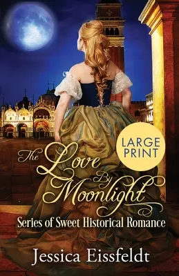 Liebe bei Mondschein: Großdruckausgabe: Ein Box-Set: (Die Love By Moonlight Serie der süßen historischen Romanzen Buch 3) - Love By Moonlight: Large Print Edition: A Boxed Set: (The Love By Moonlight Series of Sweet Historical Romance Book 3)