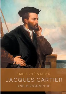 Jacques Cartier: eine Biographie - Jacques Cartier: une biographie