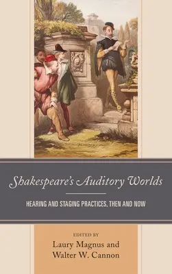 Shakespeares Hörwelten: Hör- und Inszenierungspraktiken, damals und heute - Shakespeare's Auditory Worlds: Hearing and Staging Practices, Then and Now