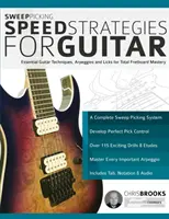 Sweep Picking Speed Strategies für Gitarre: Grundlegende Gitarrentechniken, Arpeggios und Licks für die vollständige Beherrschung des Griffbretts - Sweep Picking Speed Strategies for Guitar: Essential Guitar Techniques, Arpeggios and Licks for Total Fretboard Mastery