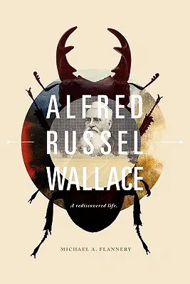 Alfred Russel Wallace: Ein wiederentdecktes Leben - Alfred Russel Wallace: A Rediscovered Life