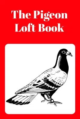 Das Taubenschlagbuch: Wettflug- und Zuchtschlagbuch mit rotem Einband - The Pigeon Loft Book: Racing and Breeding Loft Book with Red Cover