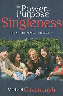 Die Kraft und der Sinn des Singledaseins: Wie man als alleinstehender Erwachsener Freude findet - The Power and Purpose of Singleness: Finding Joy as a Single Adult