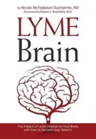 Lyme-Gehirn: Die Auswirkungen der Lyme-Krankheit auf Ihr Gehirn und wie Sie Ihre Intelligenz zurückgewinnen! - Lyme Brain: The Impact of Lyme Disease on Your Brain, and How To Reclaim Your Smarts!