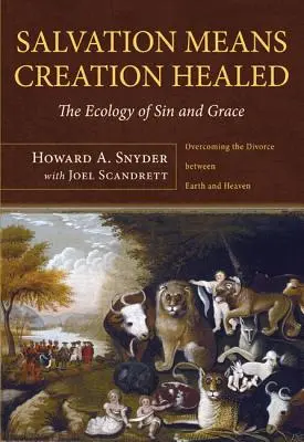 Erlösung bedeutet geheilte Schöpfung: Die Ökologie von Sünde und Gnade: Die Überwindung der Scheidung zwischen Himmel und Erde - Salvation Means Creation Healed: The Ecology of Sin and Grace: Overcoming the Divorce Between Earth and Heaven
