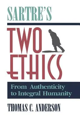 Die zwei Ethiken von Sartre: Von der Authentizität zur integralen Humanität - Sartre's Two Ethics: From Authenticity to Integral Humanity